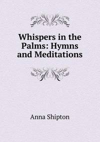 Whispers in the Palms: Hymns and Meditations