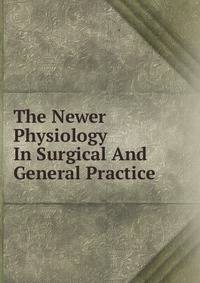 The Newer Physiology In Surgical And General Practice