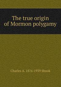 The true origin of Mormon polygamy