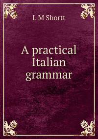 A practical Italian grammar