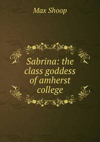 Sabrina: the class goddess of amherst college