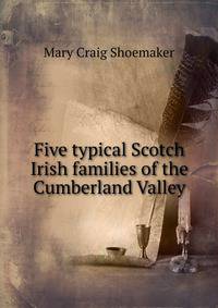 Five typical Scotch Irish families of the Cumberland Valley