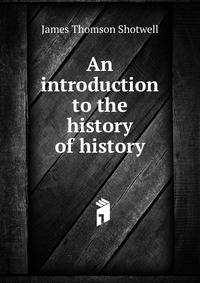 An introduction to the history of history