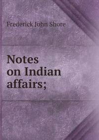 Notes on Indian affairs;