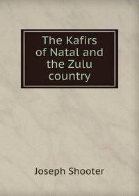 The Kafirs of Natal and the Zulu country