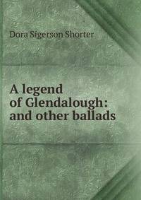 A legend of Glendalough: and other ballads