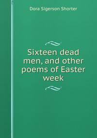 Sixteen dead men, and other poems of Easter week