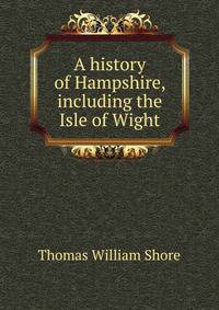 A history of Hampshire, including the Isle of Wight