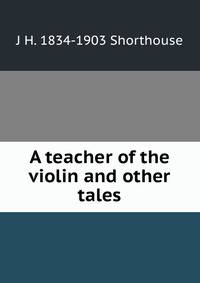 A teacher of the violin and other tales