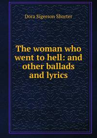 The woman who went to hell: and other ballads and lyrics