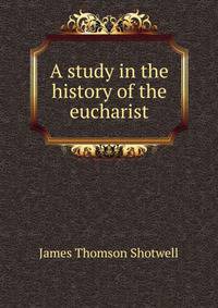 A study in the history of the eucharist