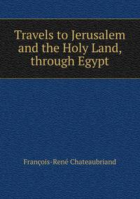 Travels to Jerusalem and the Holy Land, through Egypt