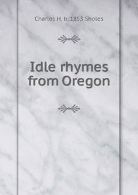 Idle rhymes from Oregon
