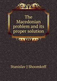 The Macedonian problem and its proper solution