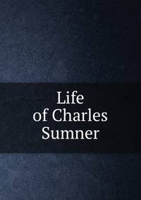 Life of Charles Sumner
