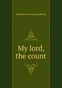My lord, the count