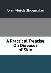 A Practical Treatise On Diseases of Skin