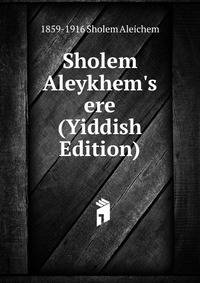Sholem Aleykhem's ere (Yiddish Edition)