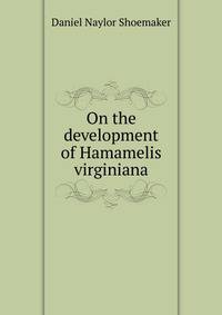 On the development of Hamamelis virginiana