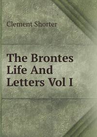 The Brontes Life And Letters Vol I