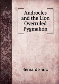 Androcles and the Lion Overruled Pygmalion