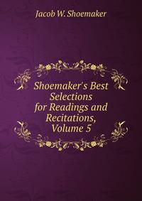 Shoemaker's Best Selections for Readings and Recitations, Volume 5