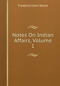 Notes On Indian Affairs, Volume 1