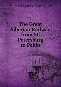 The Great Siberian Railway from St. Petersburg to Pekin