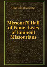 Missouri'S Hall of Fame: Lives of Eminent Missourians
