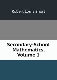 Secondary-School Mathematics, Volume 1