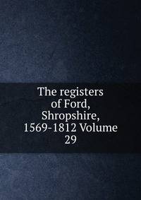 The registers of Ford, Shropshire, 1569-1812 Volume 29