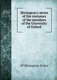 Shrimpton's series of the costumes of the members of the University of Oxford