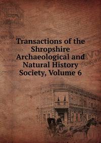 Transactions of the Shropshire Archaeological and Natural History Society, Volume 6
