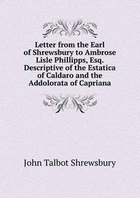 Letter from the Earl of Shrewsbury to Ambrose Lisle Phillipps, Esq. Descriptive of the Estatica of Caldaro and the Addolorata of Capriana