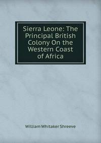 Sierra Leone: The Principal British Colony On the Western Coast of Africa