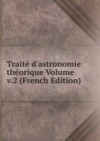 Trait? d'astronomie th?orique Volume v.2 (French Edition)