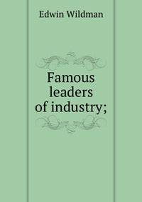 Famous leaders of industry;