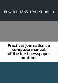 Practical journalism; a complete manual of the best newspaper methods
