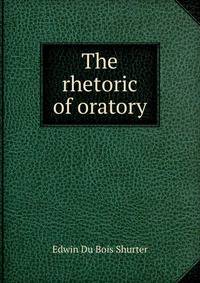 The rhetoric of oratory
