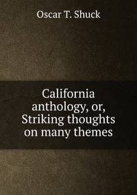 California anthology, or, Striking thoughts on many themes