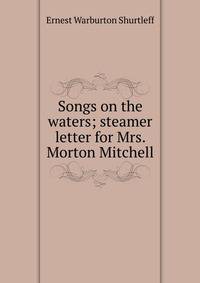 Songs on the waters; steamer letter for Mrs. Morton Mitchell