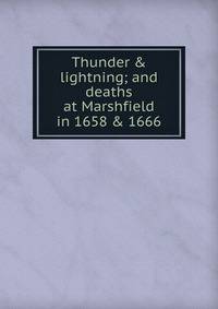 Thunder &amp; lightning; and deaths at Marshfield in 1658 &amp; 1666