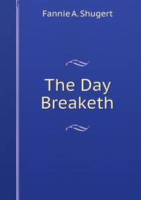 The Day Breaketh