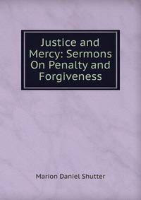 Justice and Mercy: Sermons On Penalty and Forgiveness