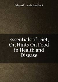 Essentials of Diet, Or, Hints On Food in Health and Disease