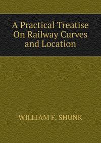 A Practical Treatise On Railway Curves and Location