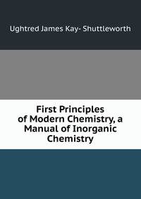 First Principles of Modern Chemistry, a Manual of Inorganic Chemistry