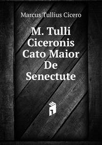 M. Tulli Ciceronis Cato Maior De Senectute
