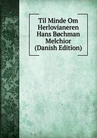 Til Minde Om Herlovianeren Hans Bochman Melchior (Danish Edition)