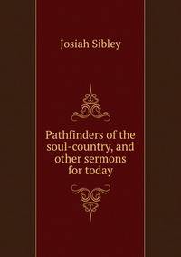 Pathfinders of the soul-country, and other sermons for today